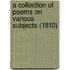 A Collection Of Poems On Various Subjects (1810)