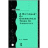 A Dictionary Of Grammatical Terms In Linguistics by R.L. Trask