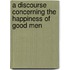 A Discourse Concerning The Happiness Of Good Men