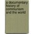A Documentary History Of Communism And The World
