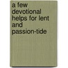 A Few Devotional Helps For Lent And Passion-Tide door Few Devotional Helps