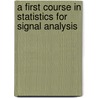A First Course In Statistics For Signal Analysis door Wojbor Woyczynski