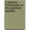A General Introduction To The Apostolic Epistles door Frederick Martin