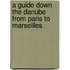 A Guide Down The Danube From Paris To Marseilles