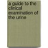 A Guide To The Clinical Examination Of The Urine
