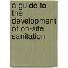 A Guide To The Development Of On-Site Sanitation by Richard Franceys