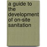 A Guide To The Development Of On-Site Sanitation door Richard Franceys