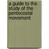 A Guide To The Study Of The Pentecostal Movement