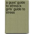 A Guys' Guide to Stress/A Girls' Guide to Stress