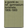 A Gyonki Ev. Ref. Gymnasium Tortenete, 1806-1900 door Dezs Kalman