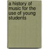 A History Of Music For The Use Of Young Students