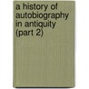 A History of Autobiography in Antiquity (Part 2) door Georg Misch