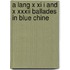 A Lang X Xi I And X Xxxii Ballades In Blue Chine