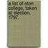 A List Of Eton College, Taken At Election, 1797.