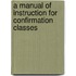 A Manual Of Instruction For Confirmation Classes