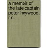 A Memoir Of The Late Captain Peter Heywood, R.N. door Edward Tagart