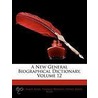 A New General Biographical Dictionary, Volume 12 by Thomas] [Wright