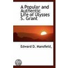 A Popular And Authentic Life Of Ulysses S. Grant door Edward D. Mansfield