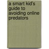 A Smart Kid's Guide to Avoiding Online Predators door David J. Jakubiak