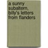 A Sunny Subaltern, Billy's Letters From Flanders