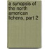 A Synopsis Of The North American Lichens, Part 2