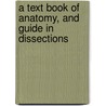 A Text Book Of Anatomy, And Guide In Dissections by Washington R. Handy