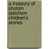 A Treasury Of Sholom Aleichem Children's Stories