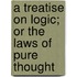 A Treatise on Logic; Or the Laws of Pure Thought
