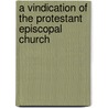 A Vindication Of The Protestant Episcopal Church door Thomas Yardley How