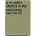 A W. Pink's Studies In The Scriptures, Volume 06