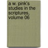 A W. Pink's Studies In The Scriptures, Volume 06 door Arthur W. Pink