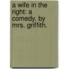 A Wife In The Right: A Comedy. By Mrs. Griffith. door Onbekend