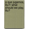 A que jugamos, Lilu?/ What Should we Play, Lilu? door Romeo P.
