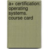 A+ Certification: Operating Systems. Course Card door Onbekend