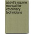Aaevt's Equine Manual For Veterinary Technicians