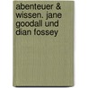 Abenteuer & Wissen. Jane Goodall und Dian Fossey door Maja Nielsen