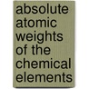 Absolute Atomic Weights Of The Chemical Elements by Gustavus Detlef Hinrichs