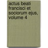 Actus Beati Francisci Et Sociorum Ejus, Volume 4 door Saint Francis