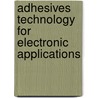 Adhesives Technology For Electronic Applications door James J. Licari