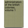Administration of the British Colonies, Volume 1 door Thomas Pownall
