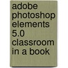 Adobe Photoshop Elements 5.0 Classroom in a Book by Unknown Adobe Creative Team