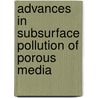 Advances In Subsurface Pollution Of Porous Media by Lucila Candela