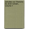 Aetudes Sur L'histoire Du Droit Romain, Volume 1 by Adrien Audibert