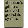 Affection's Gift to a Beloved God-Child, by M.H. door Mary Ann Hedge
