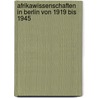 Afrikawissenschaften in Berlin von 1919 bis 1945 by Holger Stoecker