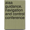 Aiaa Guidance, Navigation And Control Conference by Aiaa (american Institute Of Aeronautics And Astronautics)