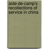 Aide-de-Camp's Recollections of Service in China by Sir Arthur Augustus Thurlow Cunynghame