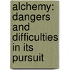 Alchemy: Dangers And Difficulties In Its Pursuit by Publish Theosophical Publishing Society