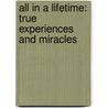 All In A Lifetime: True Experiences And Miracles door Jackie Lyn