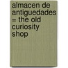 Almacen de Antiguedades = The Old Curiosity Shop by 'Charles Dickens'